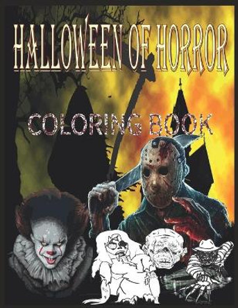 Halloween of Horror: Relaxation And Stress Relief Coloring Books for Adults with Nightmare Halloween Terrifying Monsters Scenes and A Serial ... from Classic Horror Movies. ( Adult Gift ) Mery P Ay 9798685609687