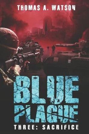 Blue Plague: Sacrifice: A Zombie Apocalypse Thriller (Book 3) Monique Happy 9798691597107