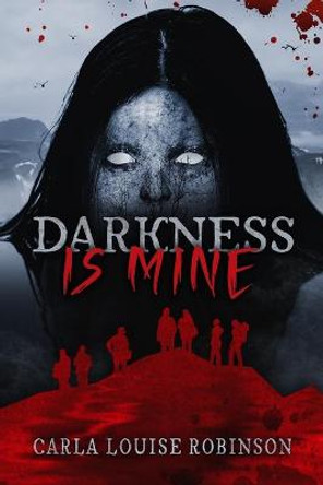 Darkness Is Mine Carla Louise Robinson 9798692099365