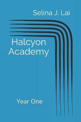 Halcyon Academy by Selina Jiongling Lai