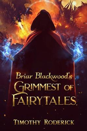 Briar Blackwood's Grimmest of Fairytales Timothy Roderick 9798697796498