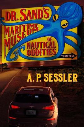 Dr. Sand's Maritime Museum of Nautical Oddities by A P Sessler