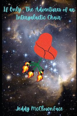 If Only... The Adventures of an Intergalactic Chair by Jeddy McClownface