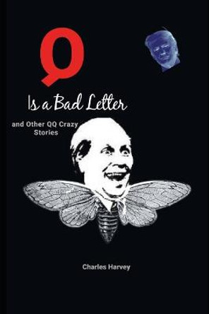 Q is a Bad Letter and Other QQ Crazy Stories Charles Harvey 9798708208507