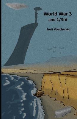 World War 3 and 1/3rd by Iurii Vovchenko