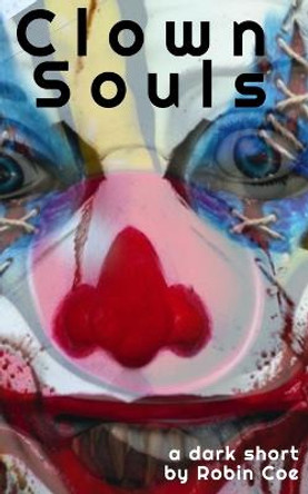 Clown Souls: A Dark Short Robin E Coe 9798757219394