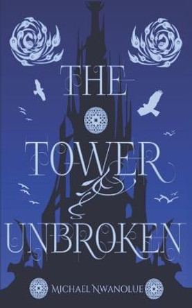 The Tower Unbroken: A West African Progression Fantasy Michael Nwanolue 9798769531569