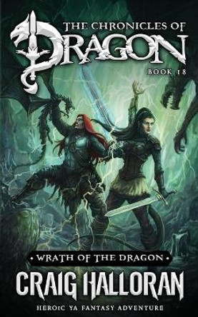 Wrath of the Dragon: The Chronicles of Dragon - Book 18: Heroic YA Fantasy Adventure Craig Halloran 9798777938404