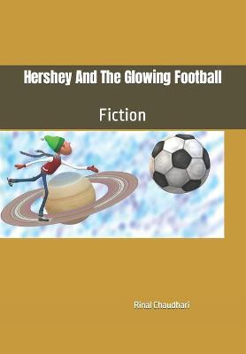 Hershey And The Glowing Football by Rinal Chaudhari