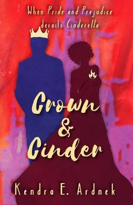 Crown and Cinder by Kendra E Ardnek
