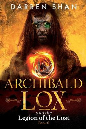 Archibald Lox and the Legion of the Lost: Archibald Lox series, book 9 Darren Shan 9798828177318