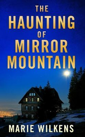 The Haunting of Mirror Mountain Marie Wilkens 9798840734261