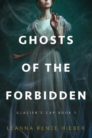 Ghosts of the Forbidden (Glazier's Gap Book 1) Leanna Renee Hieber 9798985970210