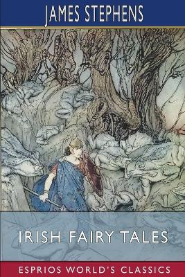Irish Fairy Tales (Esprios Classics) by James Stephens