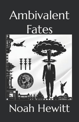 Ambivalent Fates by Noah Hewitt