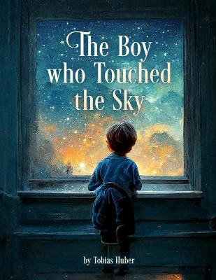 The Boy who Touched the Sky by Tobias Huber