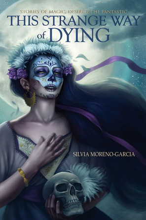 This Strange Way of Dying by Silvia Moreno-Garcia