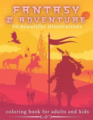 Fantasy & Adventure 50 Beautiful Illustrations - Coloring Book For Adults and Kids by Athens Space