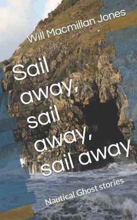 Sail away, sail away, sail away by Will MacMillan Jones
