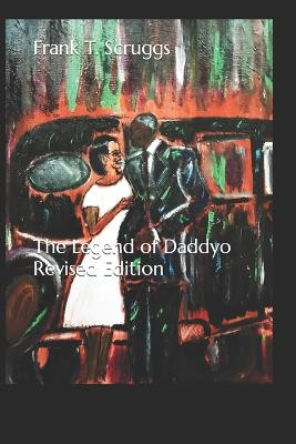 The Legend of Daddyo Revised Edition by Frank T T Scruggs