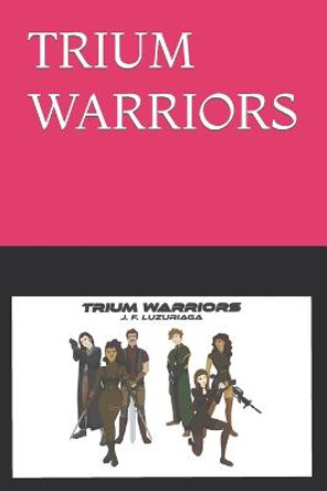 Trium Warriors J F Luzuriaga 9798449916624