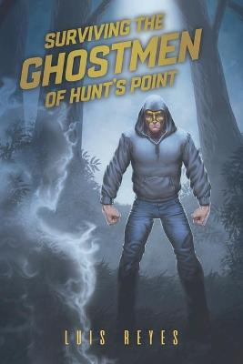 Surviving the ghostmen of Hunt's Point by Luis Antonio Reyes