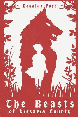 The Beasts of Vissaria County by Douglas Ford