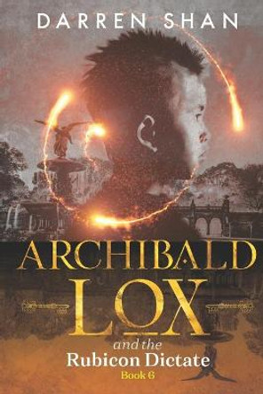 Archibald Lox and the Rubicon Dictate: Archibald Lox series, book 6 Darren Shan 9798512006931