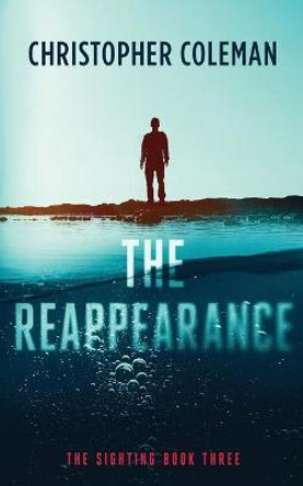 The Reappearance (The Sighting Book Three) Christopher Coleman 9798515135201