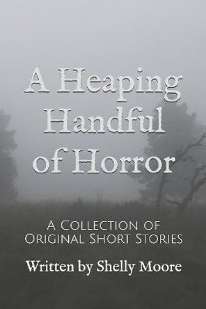 A Heaping Handful of Horror by Shelly Moore