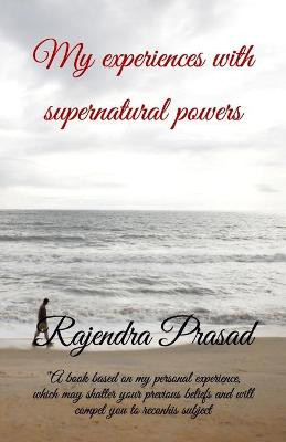 My experiences with supernatural powers by Rajendra Prasad