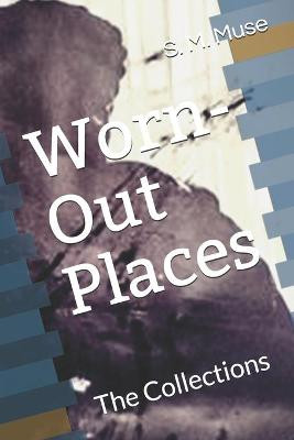 Worn-Out Places by S M Muse