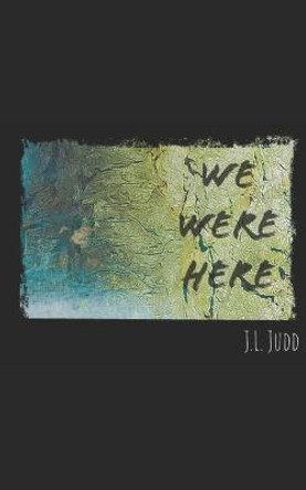We Were Here by Jason Leon Judd