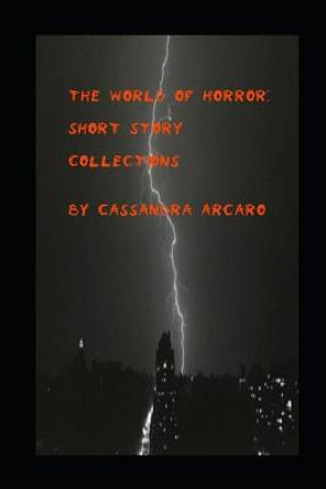 The World of Horror: Short Story Collections Cassandra Arcaro 9798552902552