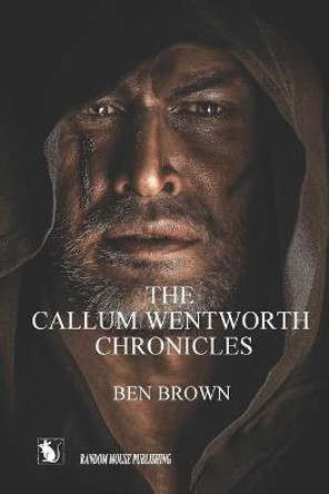 The Callum Wentworth Chronicles Ben Brown 9798560300500