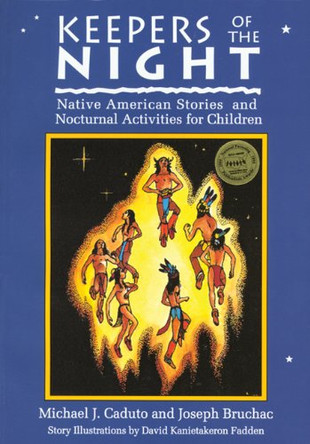 Keepers of the Night: Native American Stories and Nocturnal Activities for Children Joseph Bruchac 9781555911775