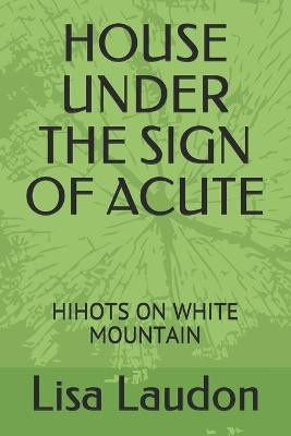House Under the Sign of Acute by Lisa Laudon