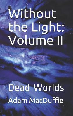 Without the Light by Adam MacDuffie