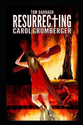 Resurrecting Carol Grumberger by Tom Darragh
