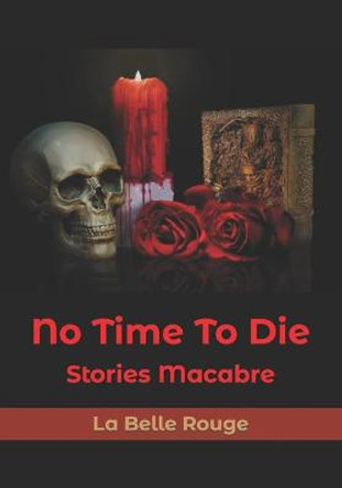 No Time To Die: Stories Macabre La Belle Rouge 9798592724626