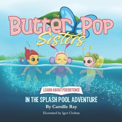 ButterPop Sisters and the Splash Pool Adventure by Janai Gross
