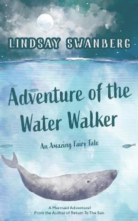 Adventure of the Water Walker by Lindsay S Swanberg Adventure of the Water Walker by Lindsay S Swanberg