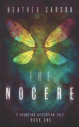 The Nocere: A Haunting Dystopian Tale Book 1 Heather Carson 9798639783128