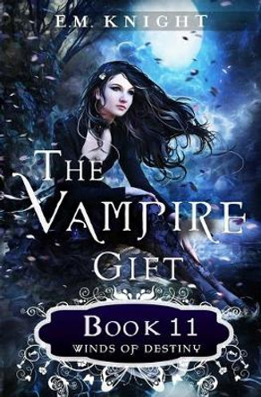 The Vampire Gift 11: Winds of Destiny E M Knight 9798644564545