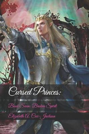 Cursed Princes: : Book Seven: Broken Spirit Elizabeth a Ceci-Jackson 9798649231671