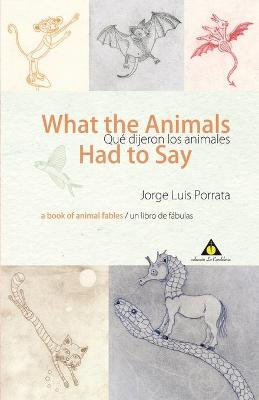 What the Animals Had to Say/Que dijeron los animales by Jorge Luis Porrata