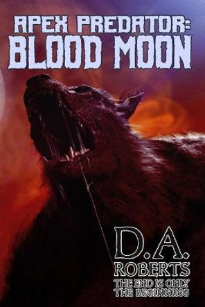 Apex Predator: Blood Moon: Book Two of the Apex Predator Series D A Roberts 9798650742555