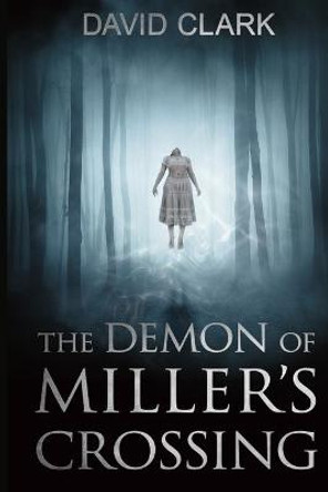 The Demon of Miller's Crossing David Clark 9798651571727