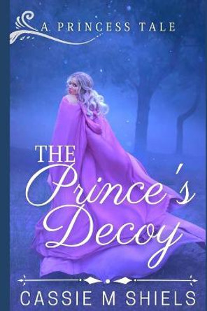 The Prince's Decoy by Cassie M Shiels