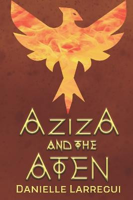 Aziza and the Aten by Danielle Larregui